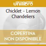 Chicklet - Lemon Chandeliers cd