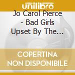 Jo Carol Pierce - Bad Girls Upset By The Truth cd