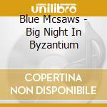 Blue Mcsaws - Big Night In Byzantium cd