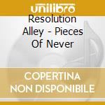 Resolution Alley - Pieces Of Never cd