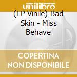 (LP Vinile) Bad Skin - Miss Behave vinile