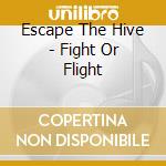 Escape The Hive - Fight Or Flight cd