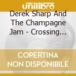Derek Sharp And The Champagne Jam - Crossing The Rubicon cd