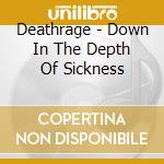 Deathrage - Down In The Depth Of Sickness cd musicale di Deathrage
