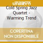Cold Spring Jazz Quartet - Warming Trend cd