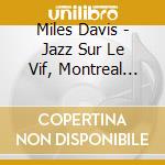 Miles Davis - Jazz Sur Le Vif, Montreal 1982 cd musicale di Miles Davis