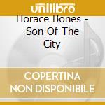 Horace Bones - Son Of The City cd musicale di Horace Bones