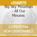 Big Sky Mountain - All Our Minutes cd