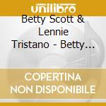 Betty Scott & Lennie Tristano - Betty Sings With Lennie cd musicale