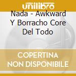 Nada - Awkward Y Borracho Core Del Todo cd