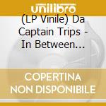 (LP Vinile) Da Captain Trips - In Between (Clear Vinyl) vinile
