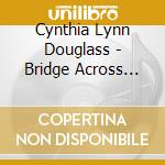 Cynthia Lynn Douglass - Bridge Across Eternity cd