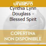 Cynthia Lynn Douglass - Blessed Spirit cd