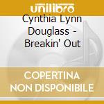 Cynthia Lynn Douglass - Breakin' Out cd