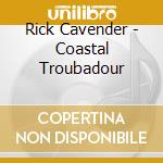 Rick Cavender - Coastal Troubadour cd