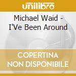 Michael Waid - I'Ve Been Around cd musicale di Michael Waid