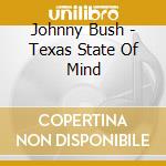 Johnny Bush - Texas State Of Mind cd