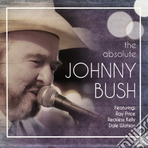 Johnny Bush - Absolute Johnny Bush cd musicale di Johnny Bush