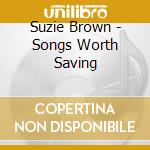 Suzie Brown - Songs Worth Saving cd