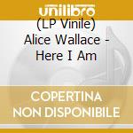 (LP Vinile) Alice Wallace - Here I Am vinile