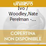 Ivo / Woodley,Nate Perelman - Polarity 3 cd