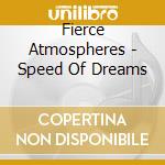 Fierce Atmospheres - Speed Of Dreams cd