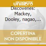 Discoveries: Mackey, Dooley, nagao, Schonberg, Corigliano.. cd
