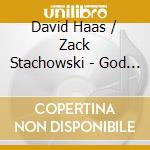 David Haas / Zack Stachowski - God Never Tires cd