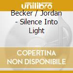 Becker / Jordan - Silence Into Light cd