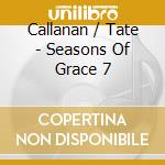 Callanan / Tate - Seasons Of Grace 7 cd