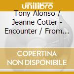 Tony Alonso / Jeanne Cotter - Encounter / From The Heart Of Pope Francis cd musicale di Tony Alonso / Jeanne Cotter
