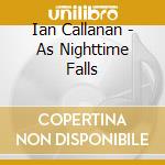 Ian Callanan - As Nighttime Falls cd