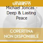 Michael Joncas - Deep & Lasting Peace cd