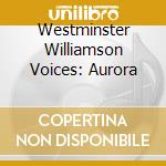 Westminster Williamson Voices: Aurora cd