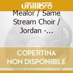 Mealor / Same Stream Choir / Jordan - Serenity cd musicale