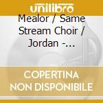 Mealor / Same Stream Choir / Jordan - Serenity cd