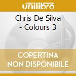 Chris De Silva - Colours 3 cd