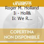 Roger M. Holland Ii - Holl& Ii: We R The Church cd