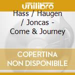 Hass / Haugen / Joncas - Come & Journey cd