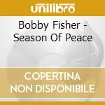 Bobby Fisher - Season Of Peace cd