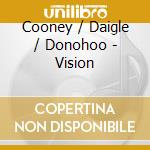 Cooney / Daigle / Donohoo - Vision cd
