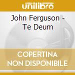 John Ferguson - Te Deum cd