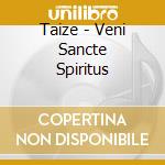 Taize - Veni Sancte Spiritus cd musicale di Taize