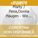 Marty / Pena,Donna Haugen - We Come Dancing cd
