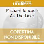Michael Joncas - As The Deer cd