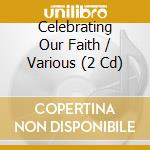 Celebrating Our Faith / Various (2 Cd) cd