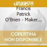 Francis Patrick O'Brien - Maker Of Heaven & Earth cd