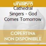 Cathedral Singers - God Comes Tomorrow cd