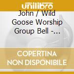 John / Wild Goose Worship Group Bell - One Is The Body cd