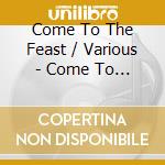 Come To The Feast / Various - Come To The Feast / Various cd